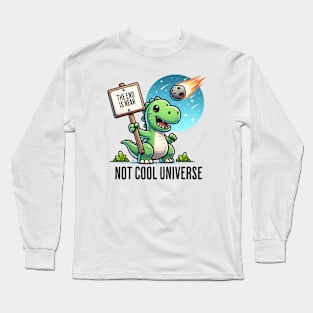 Dinosaur Doomsayer: "Not Cool Universe" | Funny Dino Long Sleeve T-Shirt